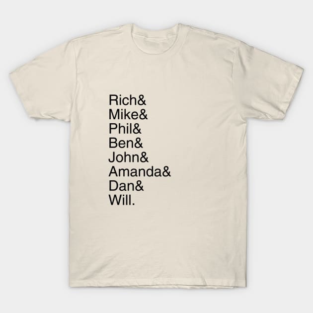 Rich& Mike& Phil& Ben& John& Amanda& Dan& Will. T-Shirt by Discord and Rhyme